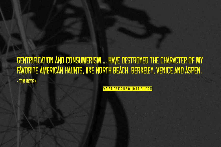 Intestada Casa Quotes By Tom Hayden: Gentrification and consumerism ... have destroyed the character