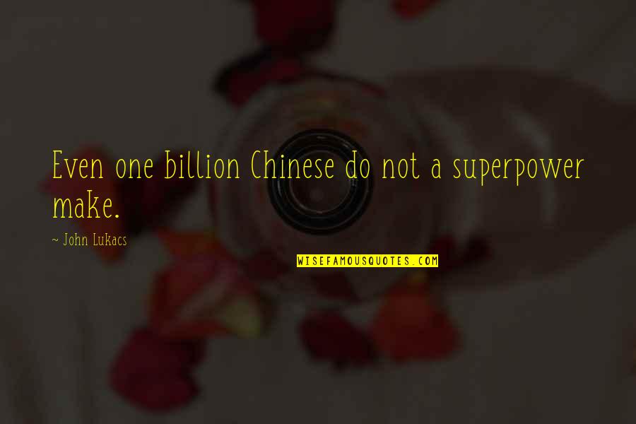 Intestate Heirs Quotes By John Lukacs: Even one billion Chinese do not a superpower