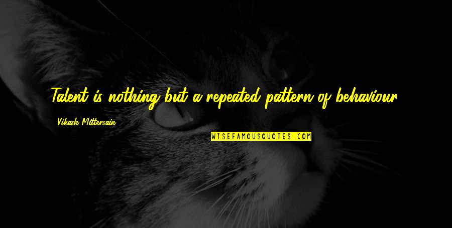 Intestate Quotes By Vikash Mittersain: Talent is nothing but a repeated pattern of Intestate Quotes By Vikash Mittersain: Talent is nothing but a repeated pattern of
