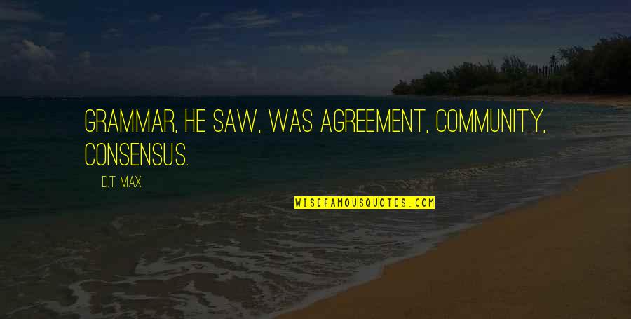 Intestate Succession Quotes By D.T. Max: Grammar, he saw, was agreement, community, consensus.