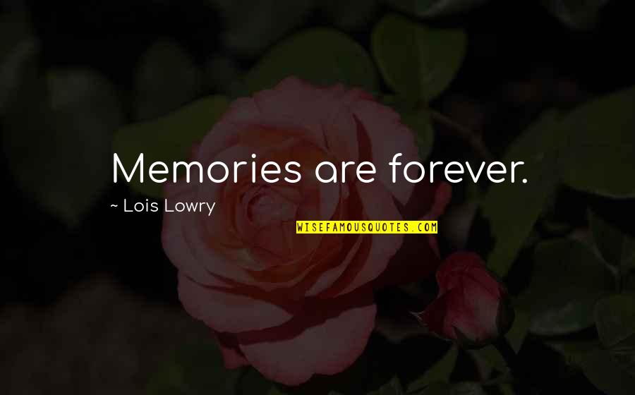 Intestinal Quotes By Lois Lowry: Memories are forever.