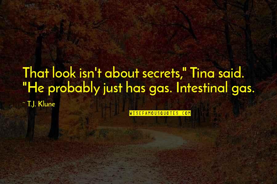 Intestinal Quotes By T.J. Klune: That look isn't about secrets," Tina said. "He