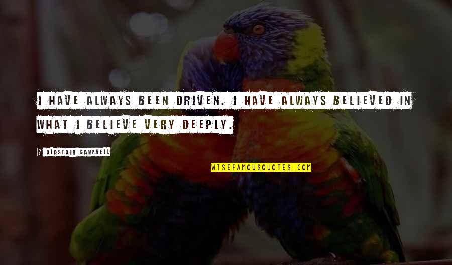 Intestine Anatomy Quotes By Alastair Campbell: I have always been driven. I have always Intestine Anatomy Quotes By Alastair Campbell: I have always been driven. I have always