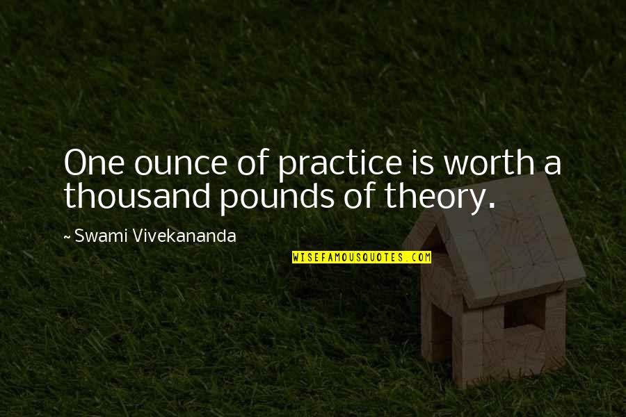 Intestine Anatomy Quotes By Swami Vivekananda: One ounce of practice is worth a thousand