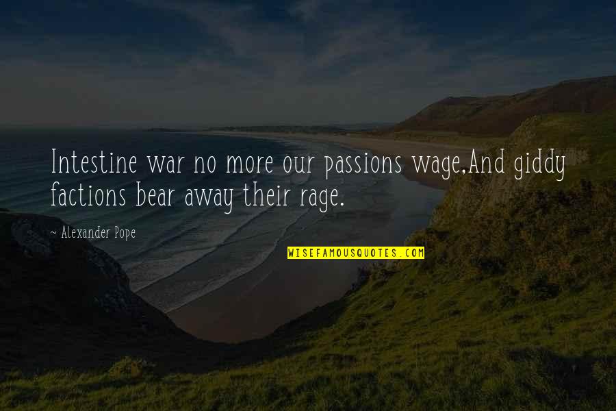 Intestine Quotes By Alexander Pope: Intestine war no more our passions wage,And giddy