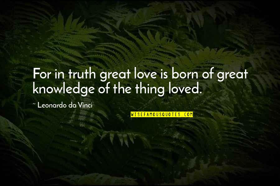 Intestine Quotes By Leonardo Da Vinci: For in truth great love is born of