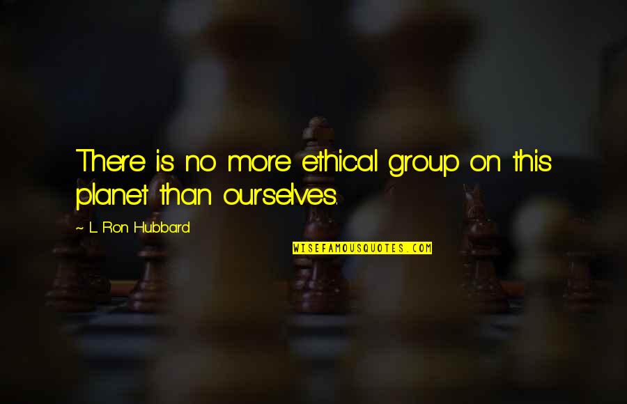 Intezar Quotes By L. Ron Hubbard: There is no more ethical group on this