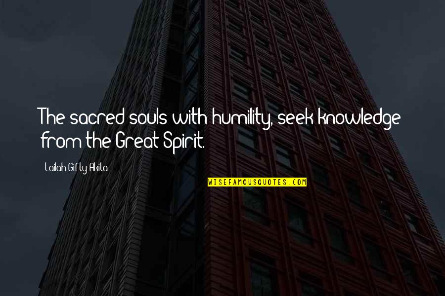 Inthira Kalanjiam Quotes By Lailah Gifty Akita: The sacred souls with humility, seek knowledge from