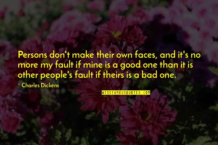 Inthira Marks Quotes By Charles Dickens: Persons don't make their own faces, and it's Inthira Marks Quotes By Charles Dickens: Persons don't make their own faces, and it's
