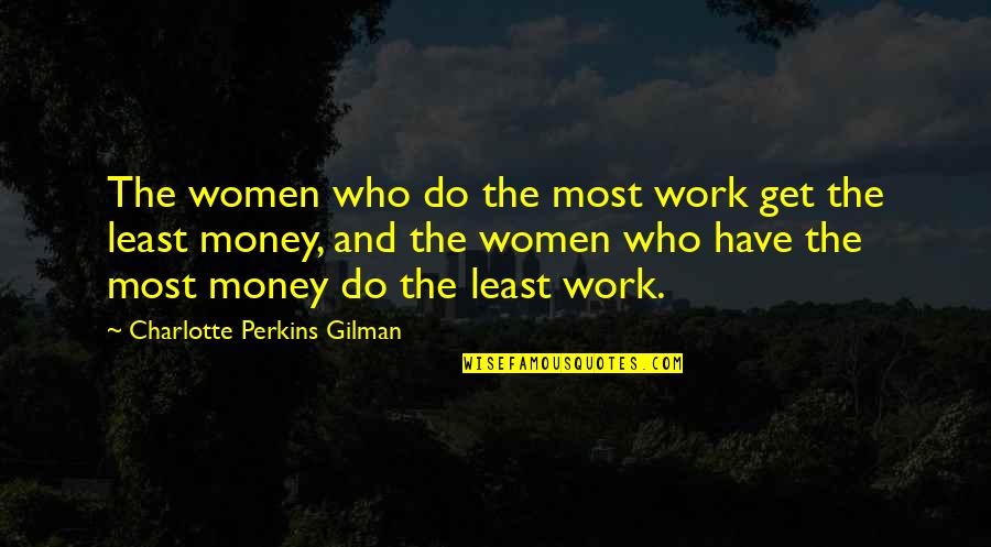 Inthis Quotes By Charlotte Perkins Gilman: The women who do the most work get