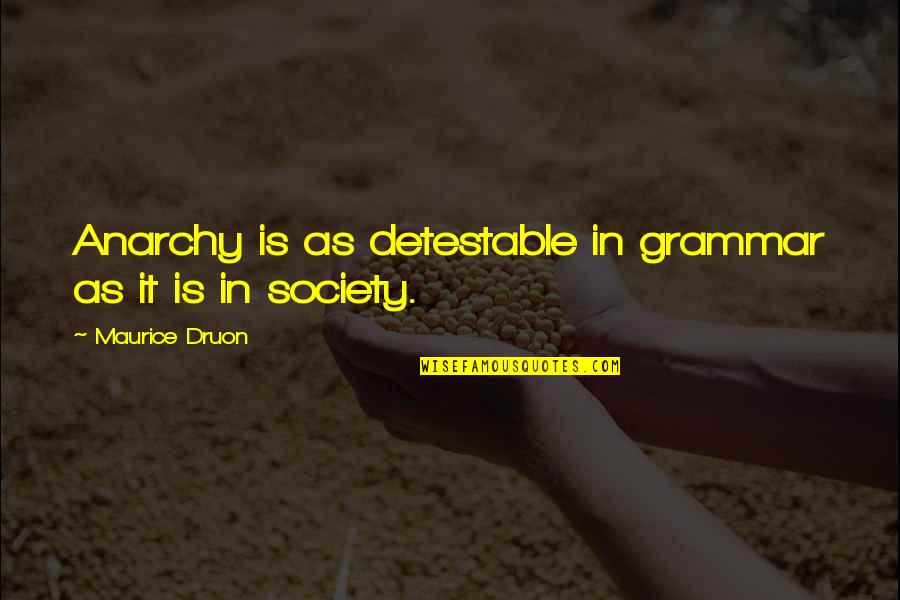Inthis Quotes By Maurice Druon: Anarchy is as detestable in grammar as it