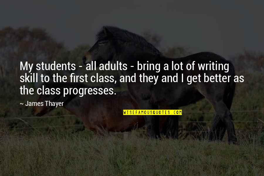 Intidhar Snoussi Quotes By James Thayer: My students - all adults - bring a Intidhar Snoussi Quotes By James Thayer: My students - all adults - bring a