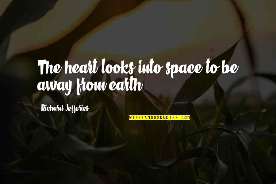 Intidhar Snoussi Quotes By Richard Jefferies: The heart looks into space to be away Intidhar Snoussi Quotes By Richard Jefferies: The heart looks into space to be away