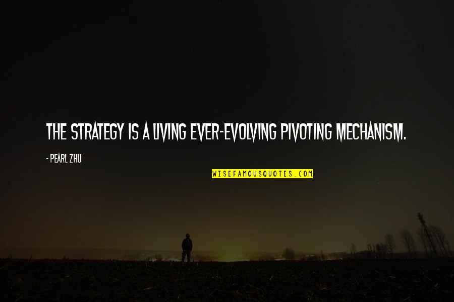 Intifada Quotes By Pearl Zhu: The strategy is a living ever-evolving pivoting mechanism.