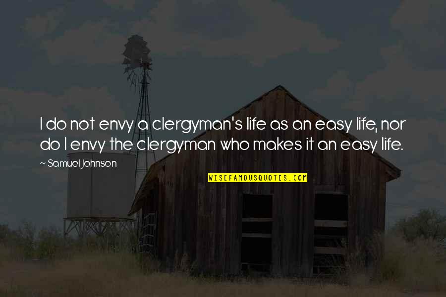 Intifada Quotes By Samuel Johnson: I do not envy a clergyman's life as