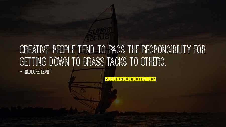 Intifada Quotes By Theodore Levitt: Creative people tend to pass the responsibility for