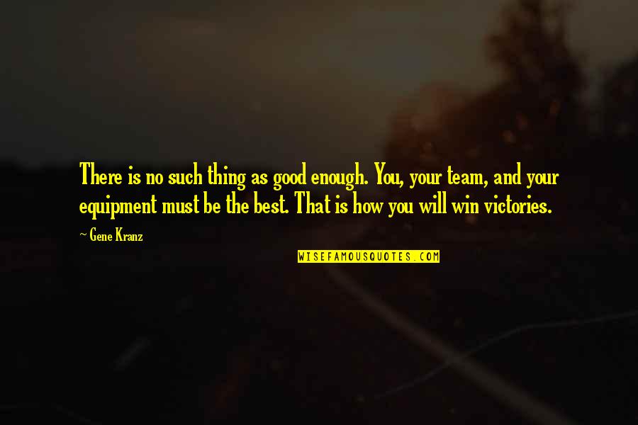 Intihara Meyillilik Quotes By Gene Kranz: There is no such thing as good enough.