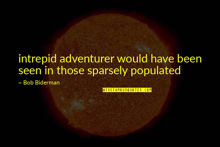Intikal Etmek Quotes By Bob Biderman: intrepid adventurer would have been seen in those