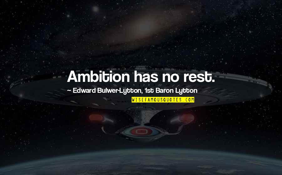 Intikal Etmek Quotes By Edward Bulwer-Lytton, 1st Baron Lytton: Ambition has no rest. Intikal Etmek Quotes By Edward Bulwer-Lytton, 1st Baron Lytton: Ambition has no rest.