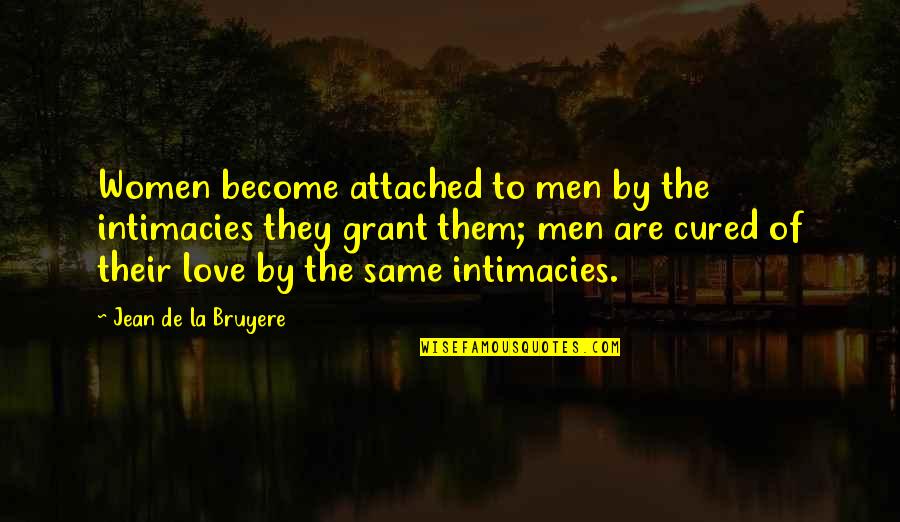 Intimacies Quotes By Jean De La Bruyere: Women become attached to men by the intimacies