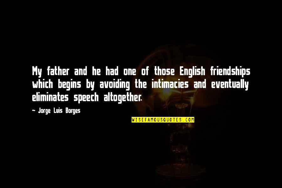 Intimacies Quotes By Jorge Luis Borges: My father and he had one of those