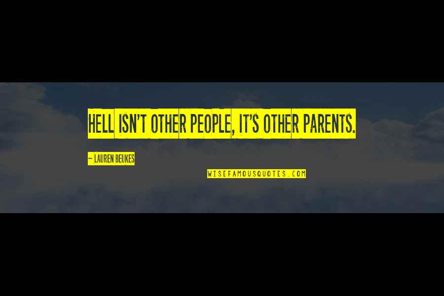 Intimacies Quotes By Lauren Beukes: Hell isn't other people, it's other parents.