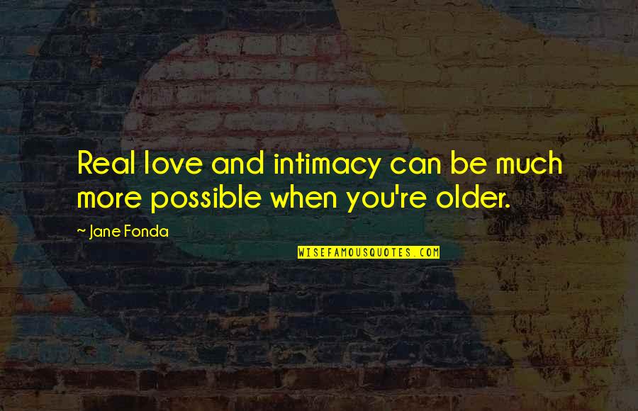 Intimacy And Love Quotes By Jane Fonda: Real love and intimacy can be much more