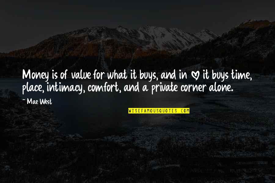 Intimacy And Love Quotes By Mae West: Money is of value for what it buys,
