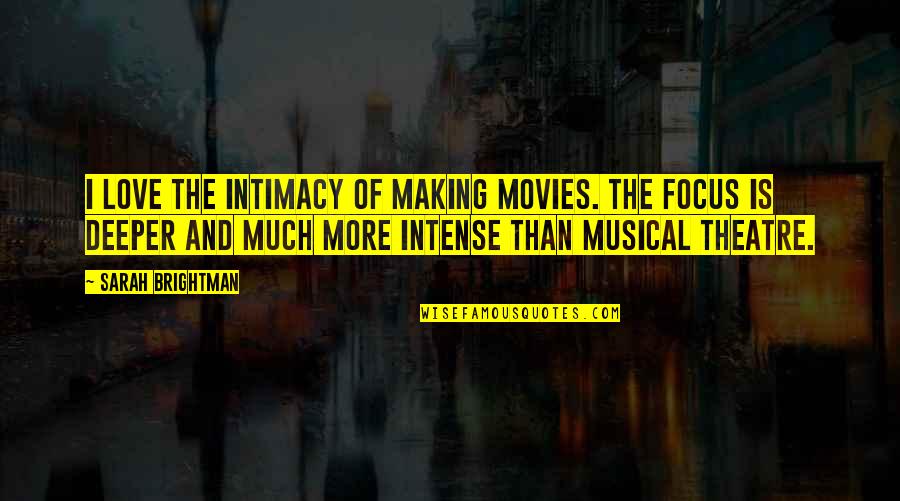 Intimacy And Love Quotes By Sarah Brightman: I love the intimacy of making movies. The