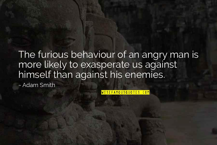 Intimacy And Passion Quotes By Adam Smith: The furious behaviour of an angry man is