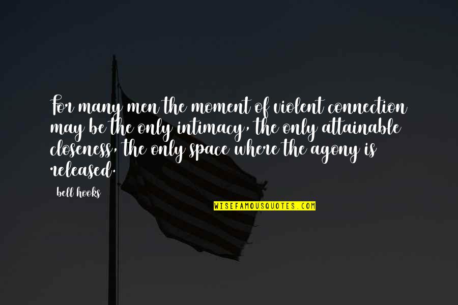Intimacy Closeness Quotes By Bell Hooks: For many men the moment of violent connection