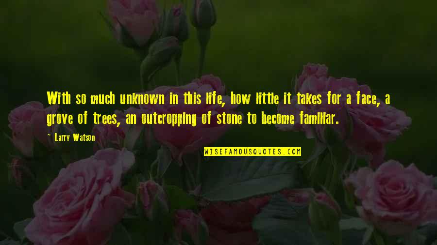 Intimacy Closeness Quotes By Larry Watson: With so much unknown in this life, how