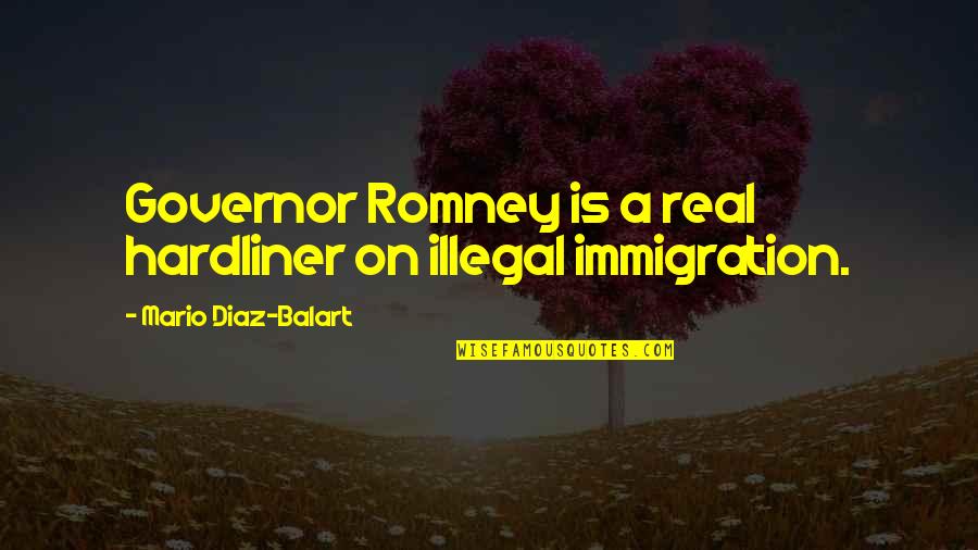 Intimacy Closeness Quotes By Mario Diaz-Balart: Governor Romney is a real hardliner on illegal