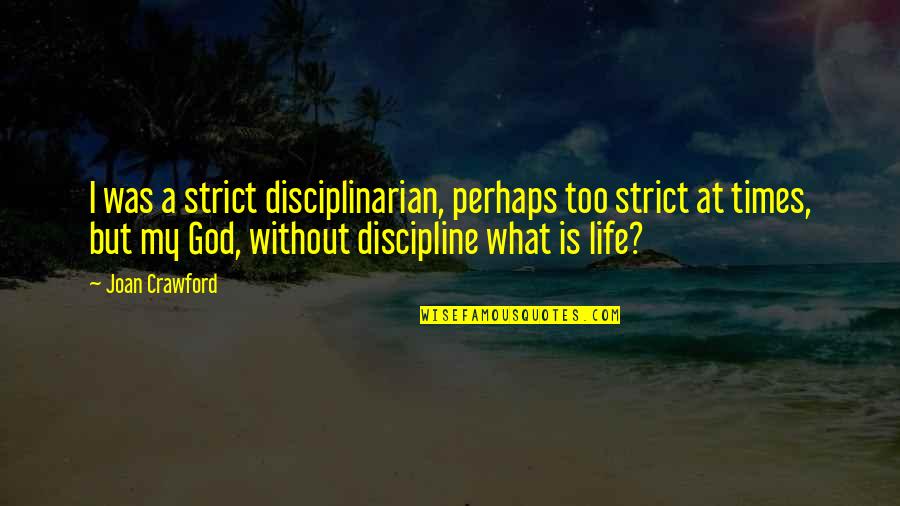 Intimacy Goodreads Quotes By Joan Crawford: I was a strict disciplinarian, perhaps too strict