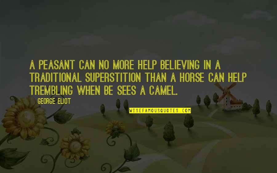 Intimacy Love Connection Quotes By George Eliot: A peasant can no more help believing in Intimacy Love Connection Quotes By George Eliot: A peasant can no more help believing in
