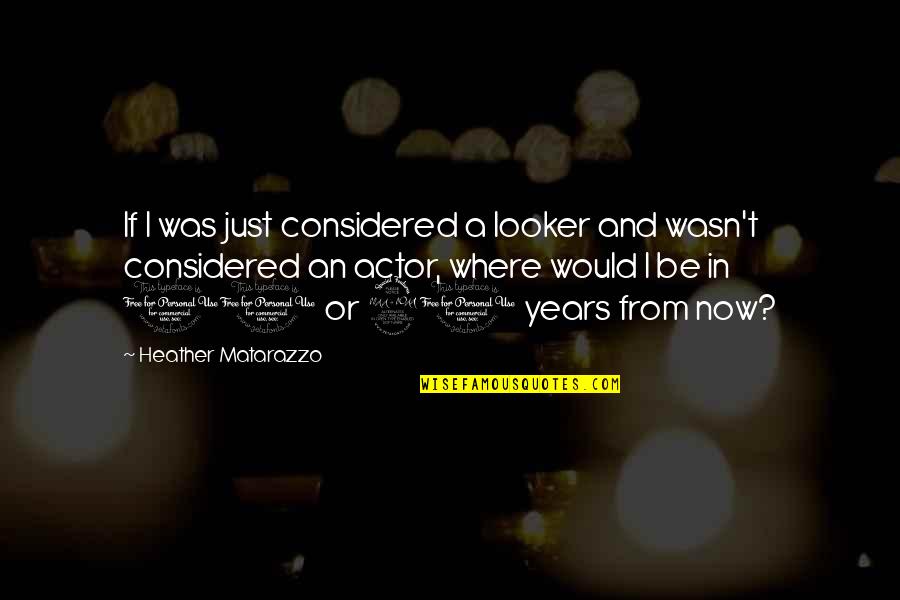 Intimacy Love Connection Quotes By Heather Matarazzo: If I was just considered a looker and Intimacy Love Connection Quotes By Heather Matarazzo: If I was just considered a looker and