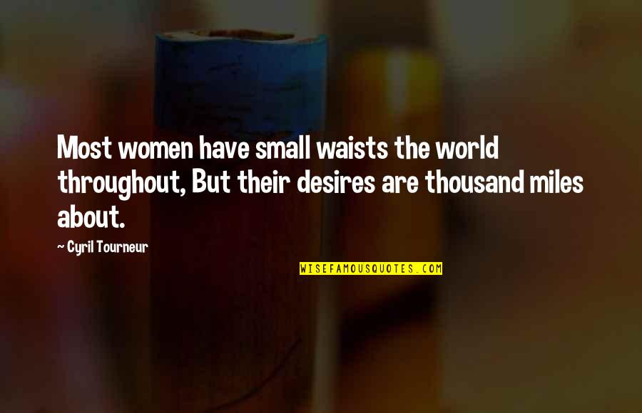 Intimacy Loving Making Quotes By Cyril Tourneur: Most women have small waists the world throughout,