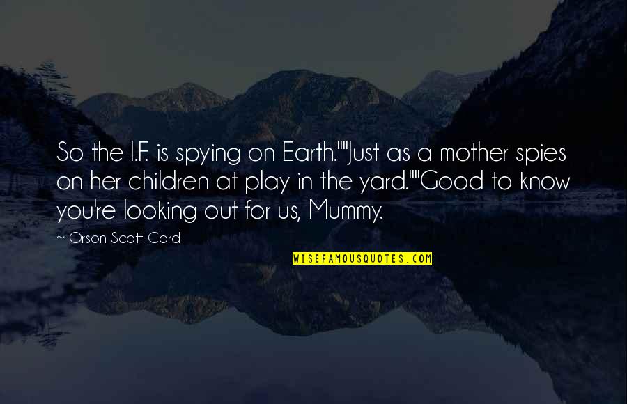 Intimacy Loving Making Quotes By Orson Scott Card: So the I.F. is spying on Earth.""Just as Intimacy Loving Making Quotes By Orson Scott Card: So the I.F. is spying on Earth.""Just as