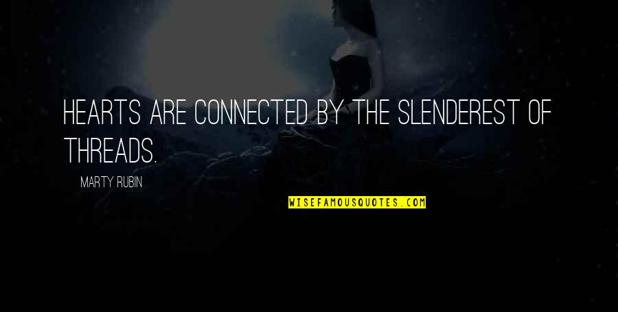 Intimacy Quotes By Marty Rubin: Hearts are connected by the slenderest of threads. Intimacy Quotes By Marty Rubin: Hearts are connected by the slenderest of threads.