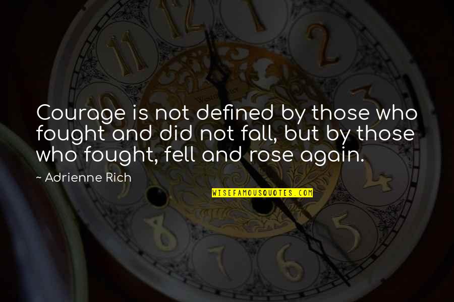 Intimacyand Quotes By Adrienne Rich: Courage is not defined by those who fought Intimacyand Quotes By Adrienne Rich: Courage is not defined by those who fought