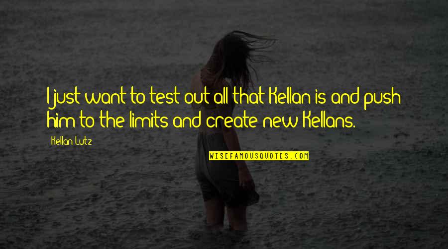 Intimacyand Quotes By Kellan Lutz: I just want to test out all that Intimacyand Quotes By Kellan Lutz: I just want to test out all that