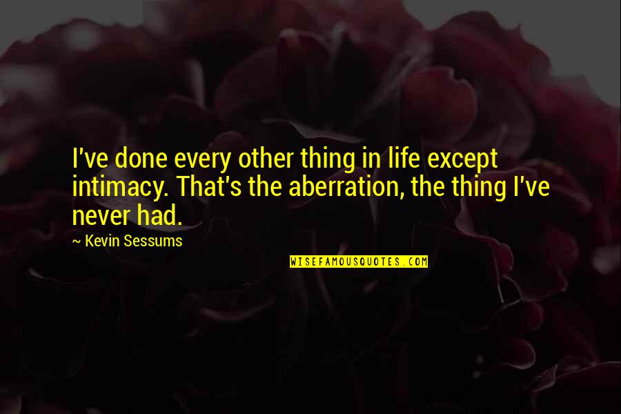 Intimacy's Quotes By Kevin Sessums: I've done every other thing in life except