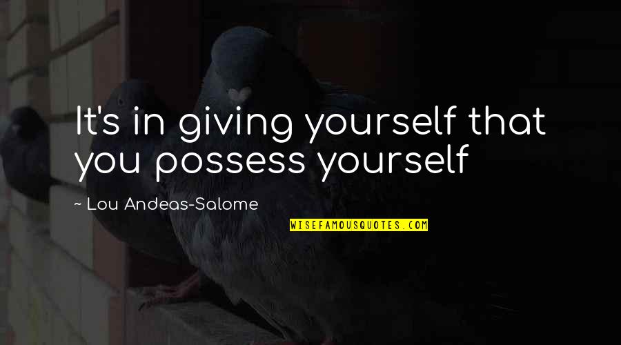 Intimacy's Quotes By Lou Andeas-Salome: It's in giving yourself that you possess yourself
