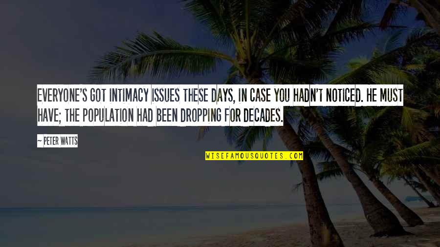 Intimacy's Quotes By Peter Watts: Everyone's got intimacy issues these days, in case