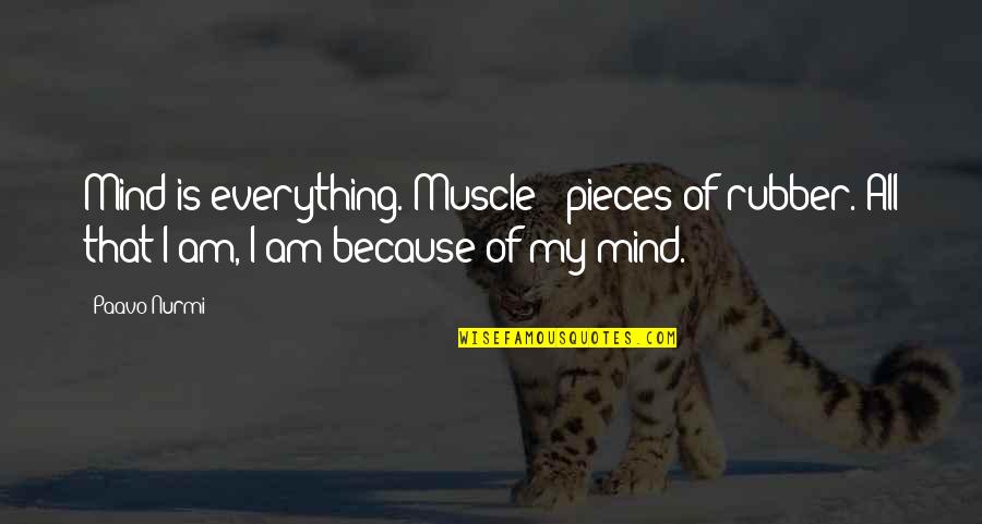 Intimate Friends Quotes By Paavo Nurmi: Mind is everything. Muscle - pieces of rubber.