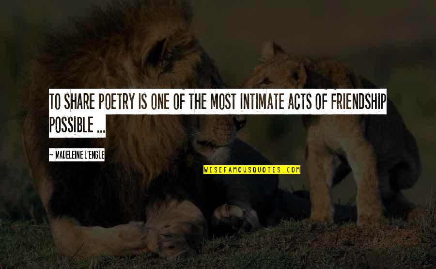 Intimate Friendship Quotes By Madeleine L'Engle: To share poetry is one of the most