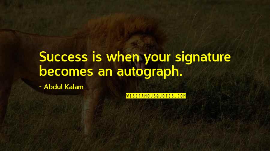 Intimate Good Night Quotes By Abdul Kalam: Success is when your signature becomes an autograph.