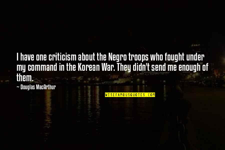 Intimate Good Night Quotes By Douglas MacArthur: I have one criticism about the Negro troops