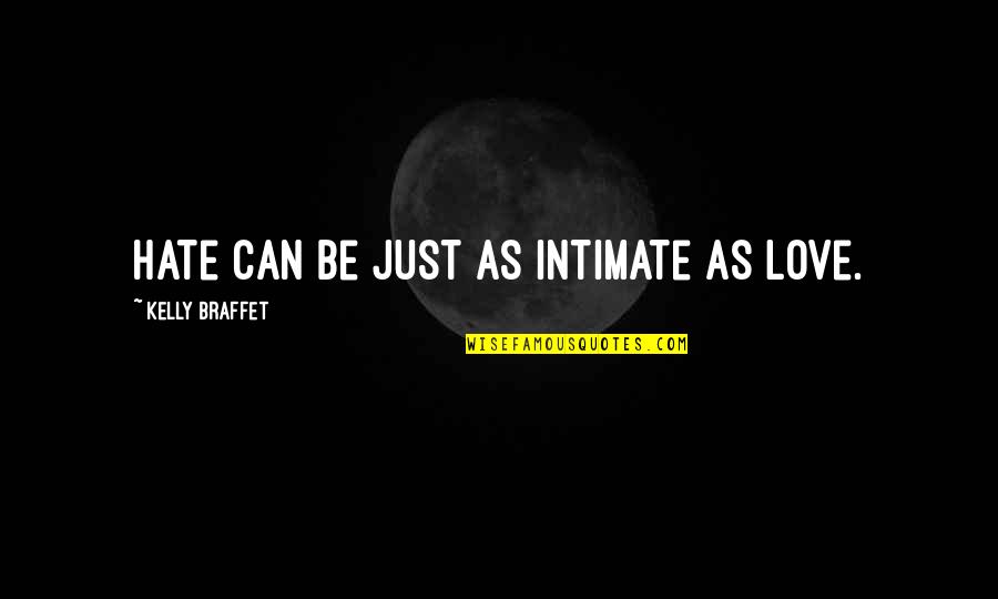 Intimate Love Quotes By Kelly Braffet: Hate can be just as intimate as love.