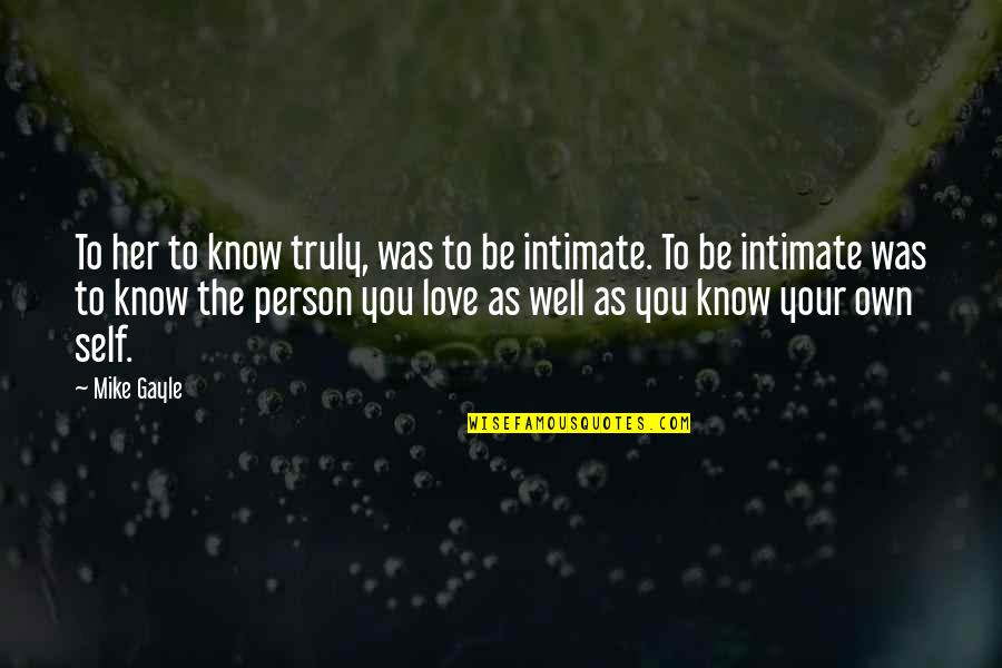 Intimate Love Quotes By Mike Gayle: To her to know truly, was to be